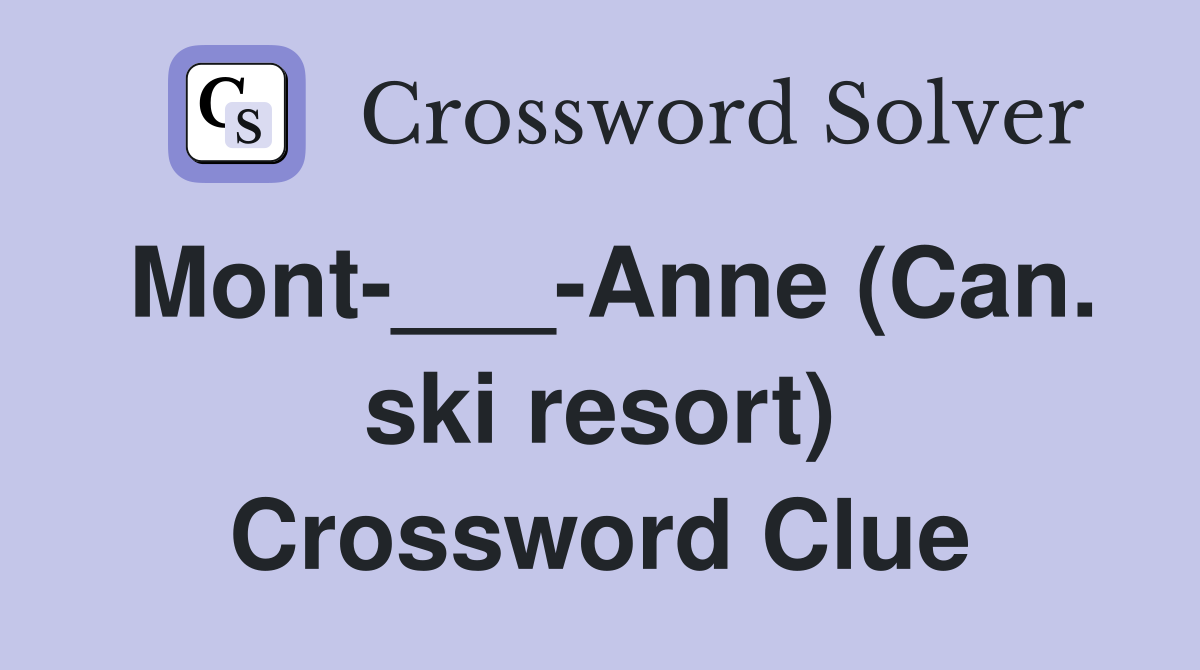 Mont Anne (Can ski resort) Crossword Clue Answers Crossword Solver
